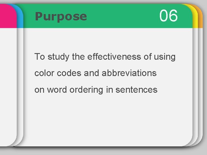 Purpose 06 To study the effectiveness of using color codes and abbreviations on word