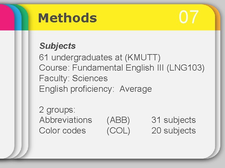07 Methods Subjects 61 undergraduates at (KMUTT) Course: Fundamental English III (LNG 103) Faculty:
