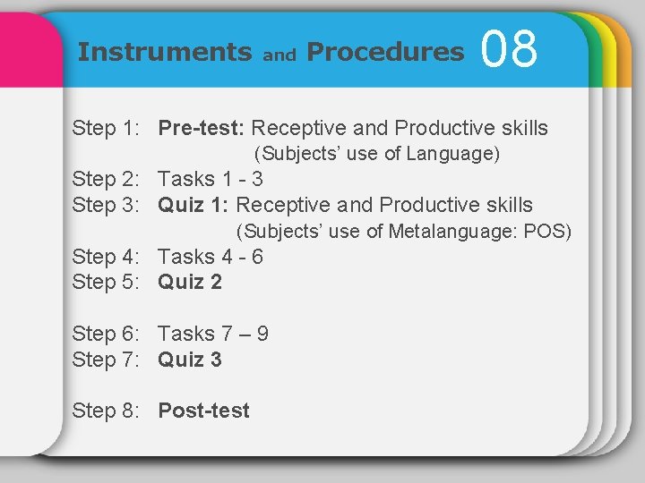 Instruments and Procedures 08 Step 1: Pre-test: Receptive and Productive skills (Subjects’ use of