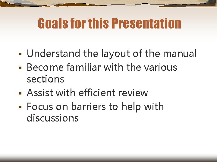 Goals for this Presentation Understand the layout of the manual § Become familiar with