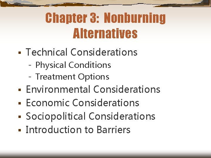 Chapter 3: Nonburning Alternatives § Technical Considerations Physical Conditions Treatment Options Environmental Considerations §