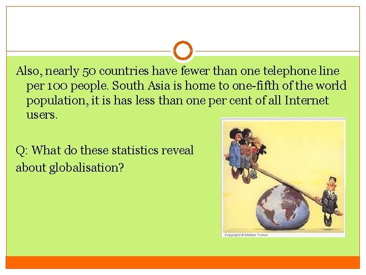 Also, nearly 50 countries have fewer than one telephone line per 100 people. South Also, nearly 50 countries have fewer than one telephone line per 100 people. South