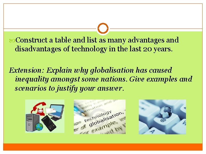 Construct a table and list as many advantages and disadvantages of technology in Construct a table and list as many advantages and disadvantages of technology in
