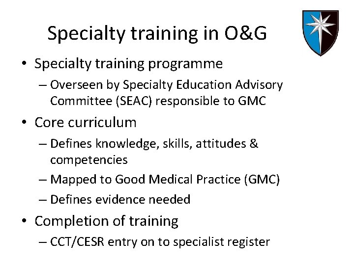 Specialty training in O&G • Specialty training programme – Overseen by Specialty Education Advisory