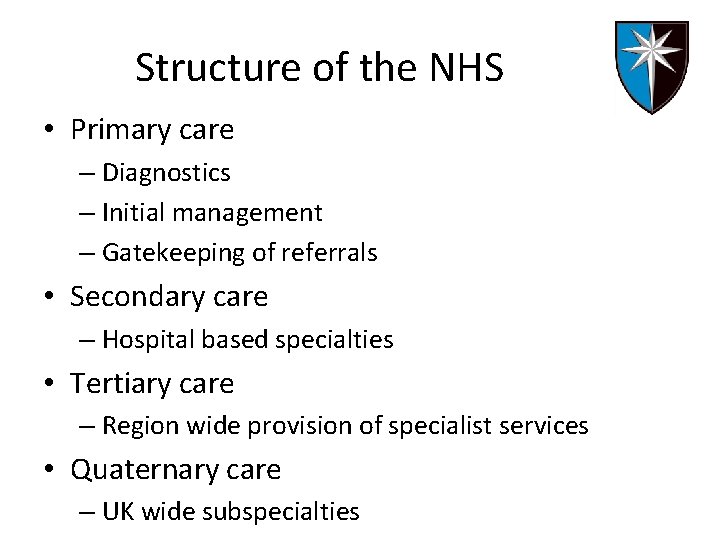 Structure of the NHS • Primary care – Diagnostics – Initial management – Gatekeeping