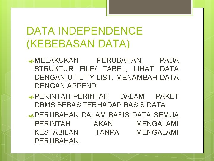 DATA INDEPENDENCE (KEBEBASAN DATA) MELAKUKAN PERUBAHAN PADA STRUKTUR FILE/ TABEL, LIHAT DATA DENGAN UTILITY