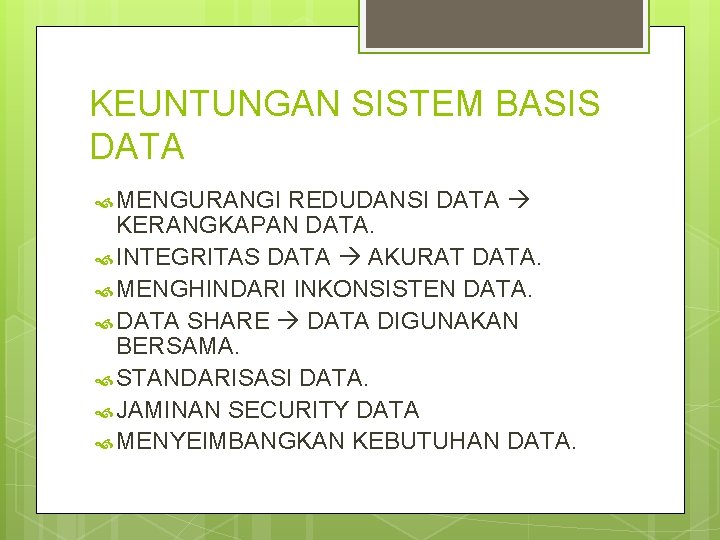 KEUNTUNGAN SISTEM BASIS DATA MENGURANGI REDUDANSI DATA KERANGKAPAN DATA. INTEGRITAS DATA AKURAT DATA. MENGHINDARI