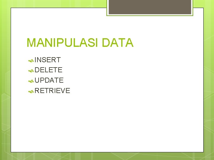 MANIPULASI DATA INSERT DELETE UPDATE RETRIEVE 