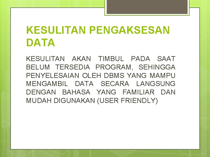 KESULITAN PENGAKSESAN DATA KESULITAN AKAN TIMBUL PADA SAAT BELUM TERSEDIA PROGRAM, SEHINGGA PENYELESAIAN OLEH