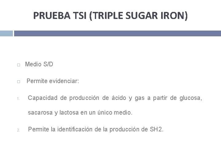 PRUEBA TSI (TRIPLE SUGAR IRON) 1. Medio S/D Permite evidenciar: Capacidad de producción de