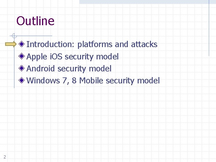 Outline Introduction: platforms and attacks Apple i. OS security model Android security model Windows