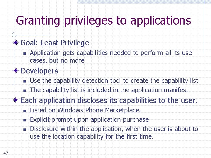 Granting privileges to applications Goal: Least Privilege n Application gets capabilities needed to perform