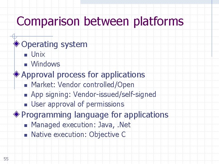 Comparison between platforms Operating system n n Unix Windows Approval process for applications n