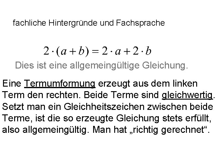 fachliche Hintergründe und Fachsprache Dies ist eine allgemeingültige Gleichung. Eine Termumformung erzeugt aus dem