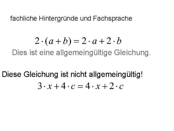 fachliche Hintergründe und Fachsprache Dies ist eine allgemeingültige Gleichung. Diese Gleichung ist nicht allgemeingültig!