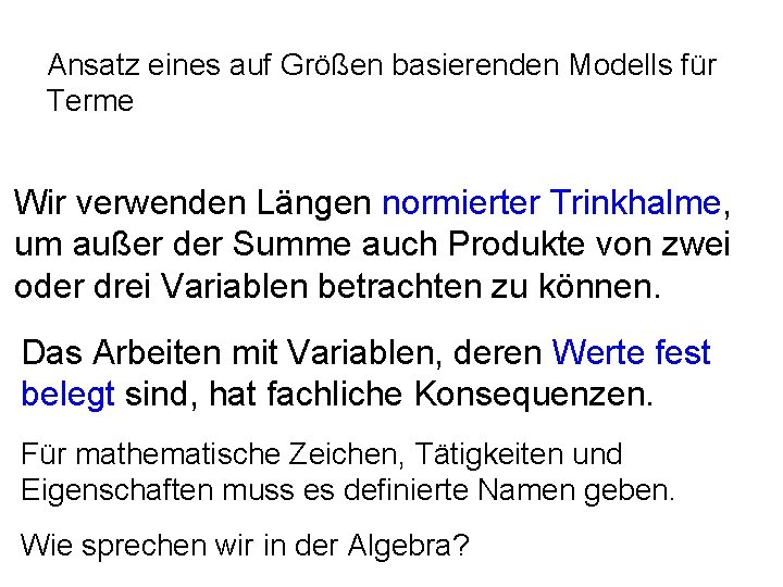 Ansatz eines auf Größen basierenden Modells für Terme Wir verwenden Längen normierter Trinkhalme, um