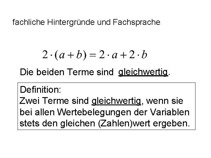 fachliche Hintergründe und Fachsprache Die beiden Terme sind gleichwertig. Definition: Zwei Terme sind gleichwertig,