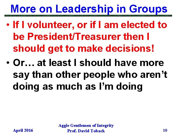 More on Leadership in Groups • If I volunteer, or if I am elected