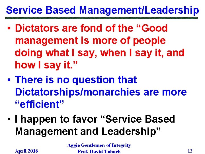 Service Based Management/Leadership • Dictators are fond of the “Good management is more of