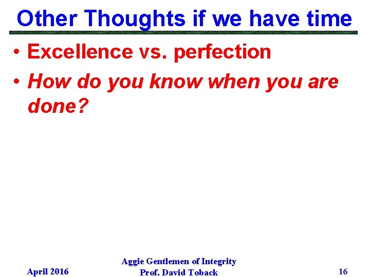 Other Thoughts if we have time • Excellence vs. perfection • How do you