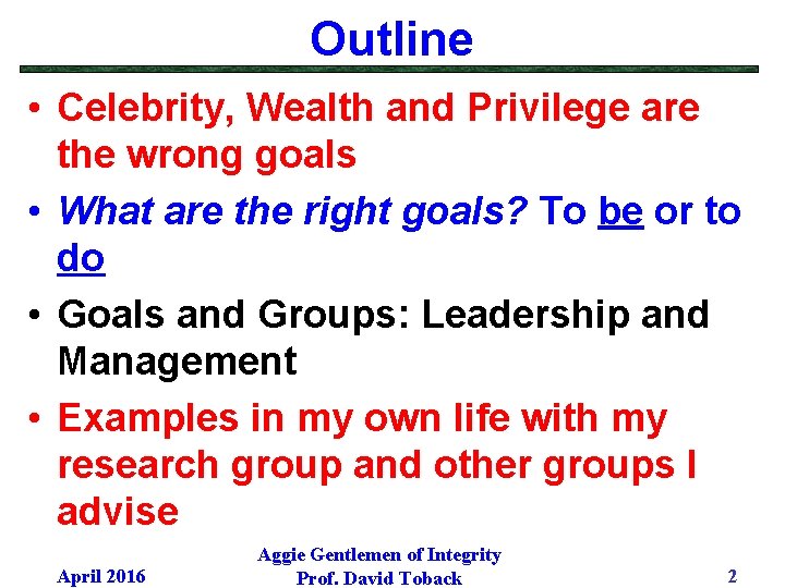 Outline • Celebrity, Wealth and Privilege are the wrong goals • What are the
