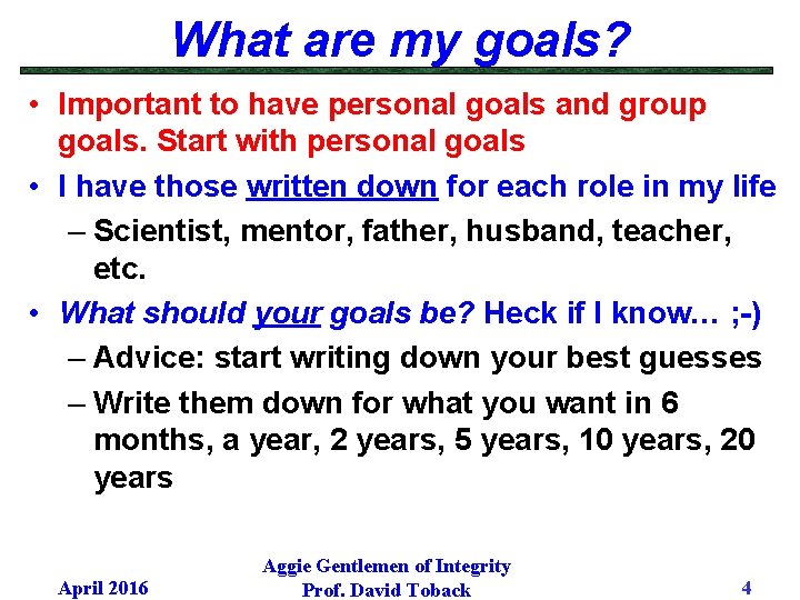 What are my goals? • Important to have personal goals and group goals. Start