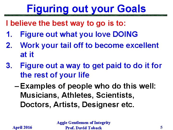 Figuring out your Goals I believe the best way to go is to: 1.