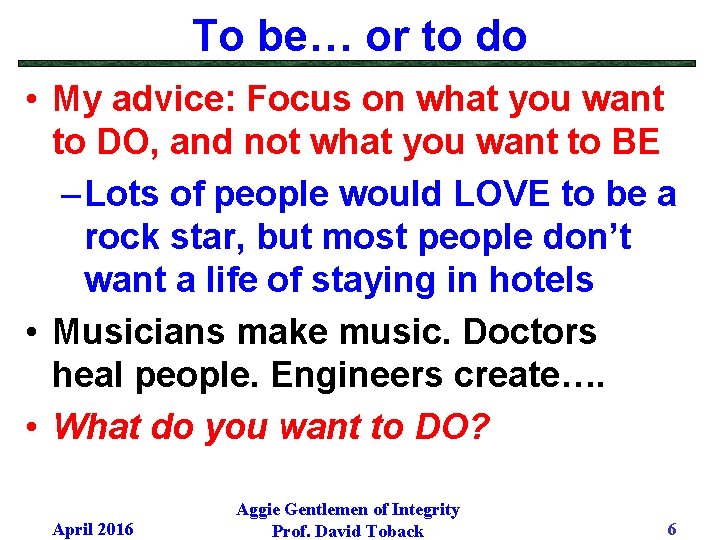 To be… or to do • My advice: Focus on what you want to