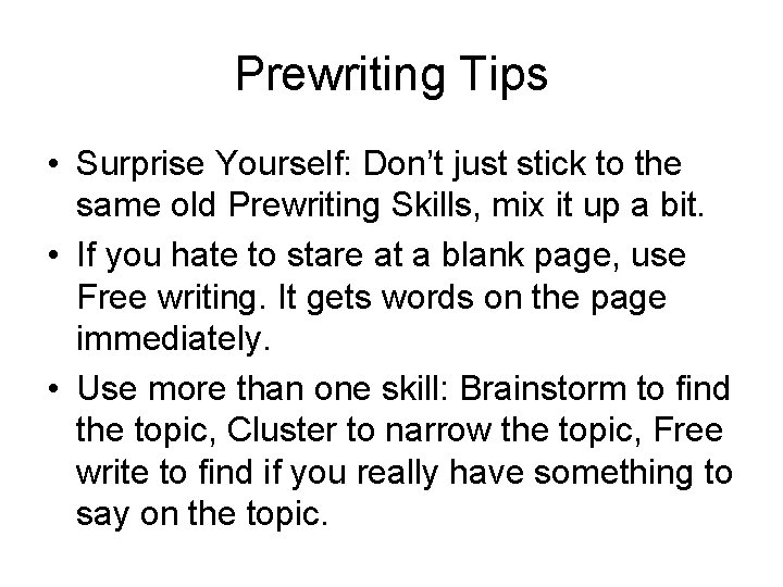 Prewriting Tips • Surprise Yourself: Don’t just stick to the same old Prewriting Skills,