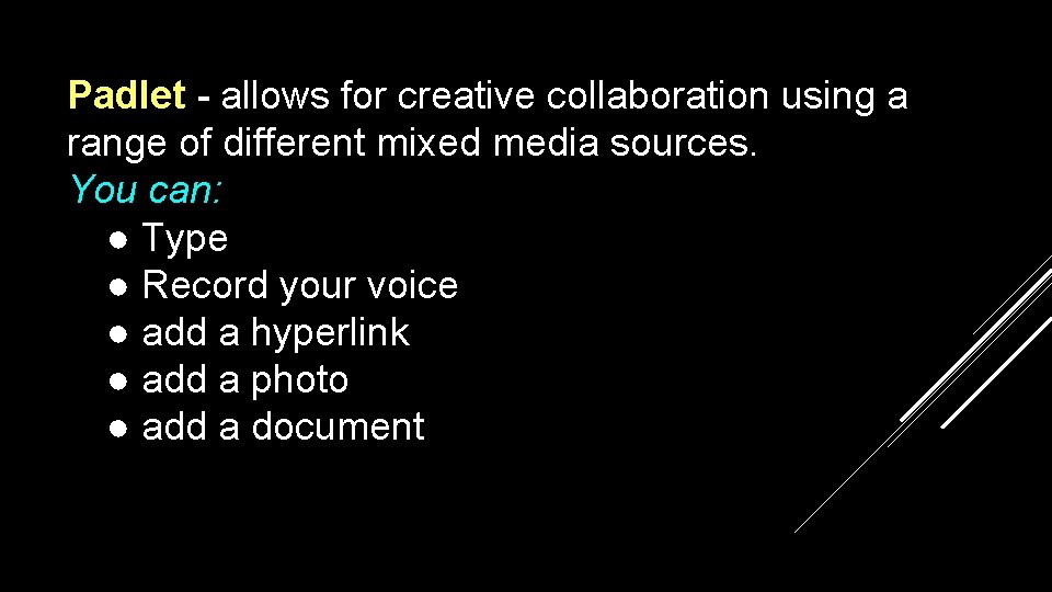 Padlet - allows for creative collaboration using a range of different mixed media sources.