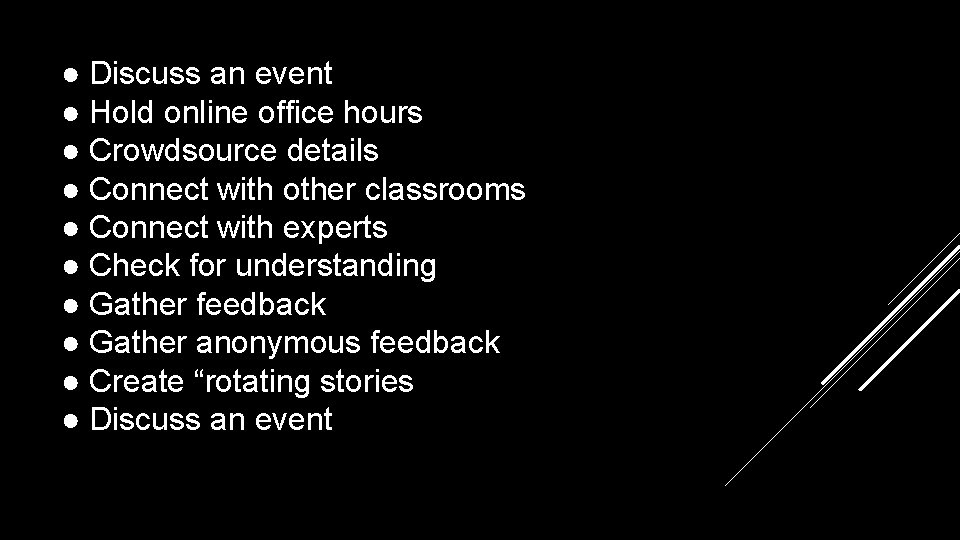 ● Discuss an event ● Hold online office hours ● Crowdsource details ● Connect