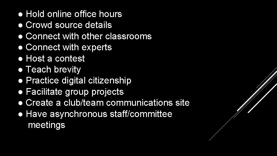 ● Hold online office hours ● Crowd source details ● Connect with other classrooms