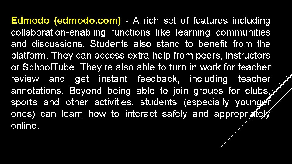 Edmodo (edmodo. com) - A rich set of features including collaboration-enabling functions like learning
