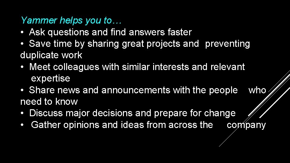 Yammer helps you to… • Ask questions and find answers faster • Save time