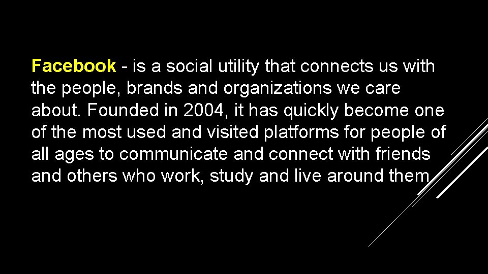 Facebook - is a social utility that connects us with the people, brands and