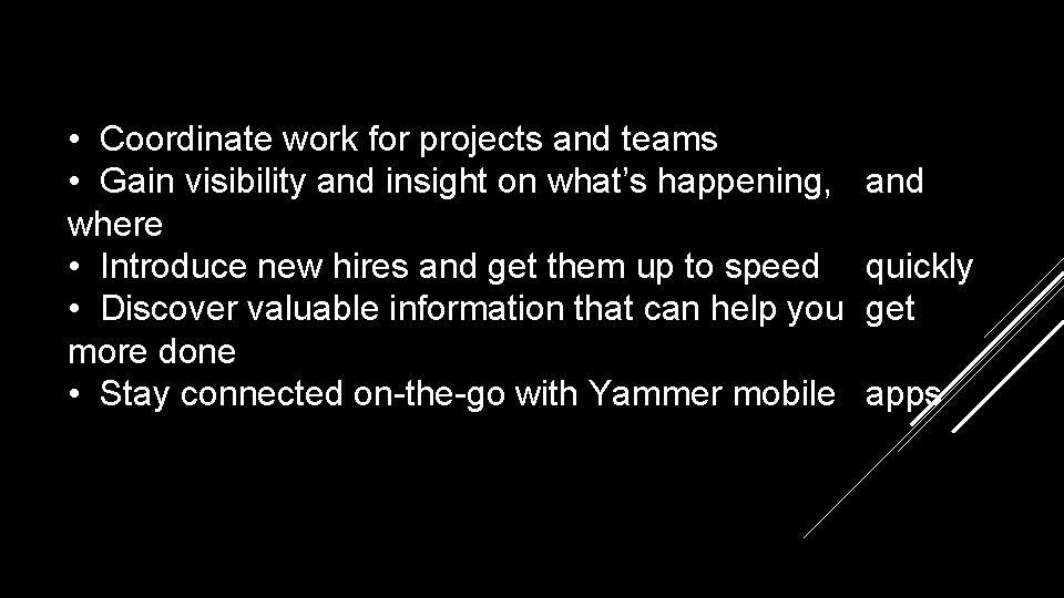  • Coordinate work for projects and teams • Gain visibility and insight on