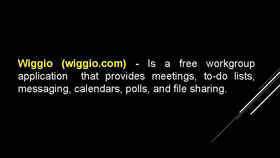 Wiggio (wiggio. com) - Is a free workgroup application that provides meetings, to-do lists,