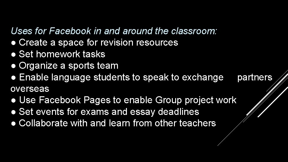 Uses for Facebook in and around the classroom: ● Create a space for revision