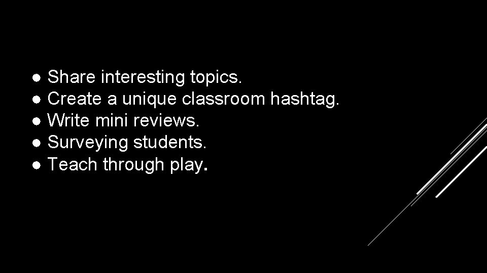 ● Share interesting topics. ● Create a unique classroom hashtag. ● Write mini reviews.
