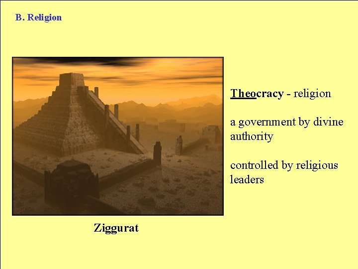 B. Religion Theocracy - religion a government by divine authority controlled by religious leaders