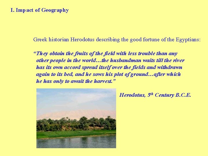 I. Impact of Geography Greek historian Herodotus describing the good fortune of the Egyptians:
