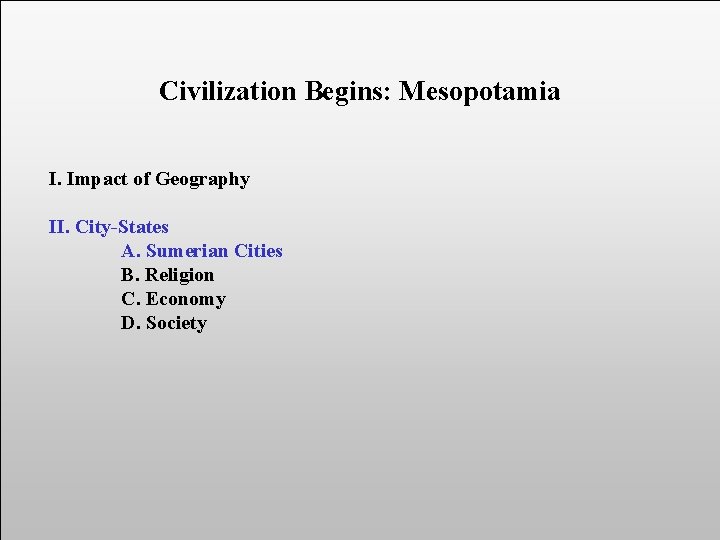 Civilization Begins: Mesopotamia I. Impact of Geography II. City-States A. Sumerian Cities B. Religion