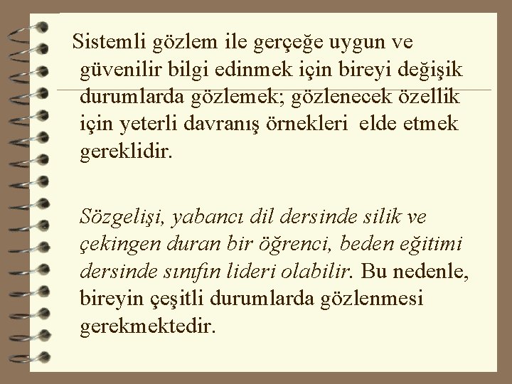 Sistemli gözlem ile gerçeğe uygun ve güvenilir bilgi edinmek için bireyi değişik durumlarda gözlemek; Sistemli gözlem ile gerçeğe uygun ve güvenilir bilgi edinmek için bireyi değişik durumlarda gözlemek;