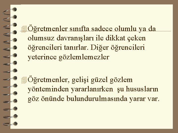 4 Öğretmenler sınıfta sadece olumlu ya da olumsuz davranışları ile dikkat çeken öğrencileri tanırlar. 4 Öğretmenler sınıfta sadece olumlu ya da olumsuz davranışları ile dikkat çeken öğrencileri tanırlar.