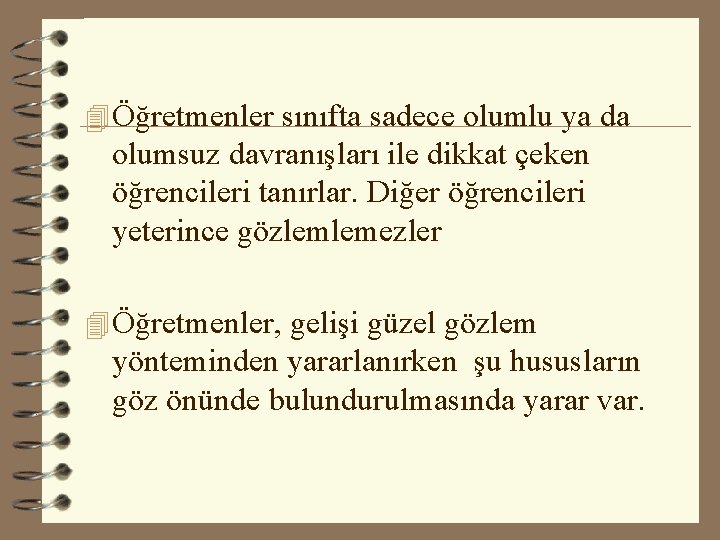 4 Öğretmenler sınıfta sadece olumlu ya da olumsuz davranışları ile dikkat çeken öğrencileri tanırlar.