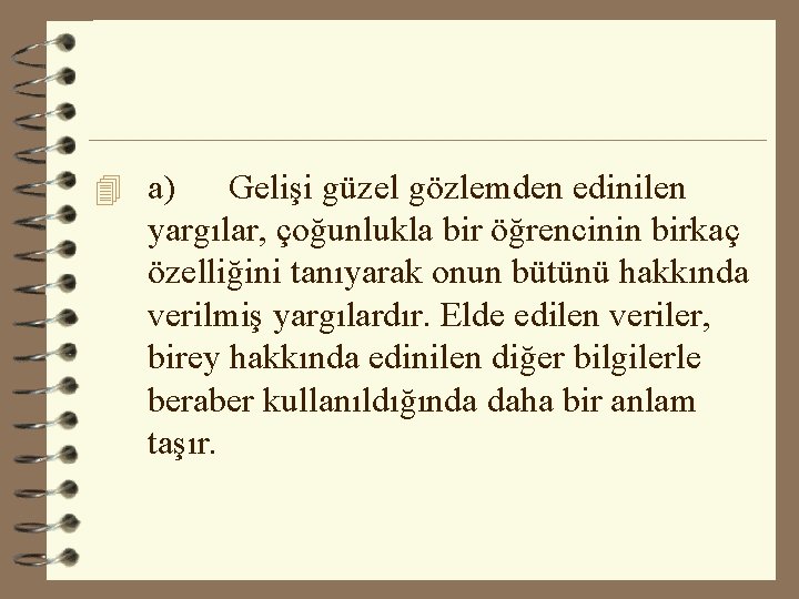 4 a) Gelişi güzel gözlemden edinilen yargılar, çoğunlukla bir öğrencinin birkaç özelliğini tanıyarak onun 4 a) Gelişi güzel gözlemden edinilen yargılar, çoğunlukla bir öğrencinin birkaç özelliğini tanıyarak onun