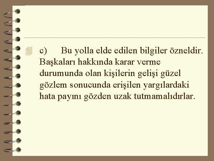 4 c) Bu yolla elde edilen bilgiler özneldir. Başkaları hakkında karar verme durumunda olan 4 c) Bu yolla elde edilen bilgiler özneldir. Başkaları hakkında karar verme durumunda olan
