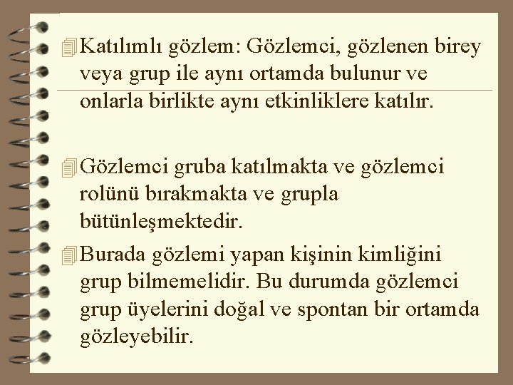 4 Katılımlı gözlem: Gözlemci, gözlenen birey veya grup ile aynı ortamda bulunur ve onlarla 4 Katılımlı gözlem: Gözlemci, gözlenen birey veya grup ile aynı ortamda bulunur ve onlarla