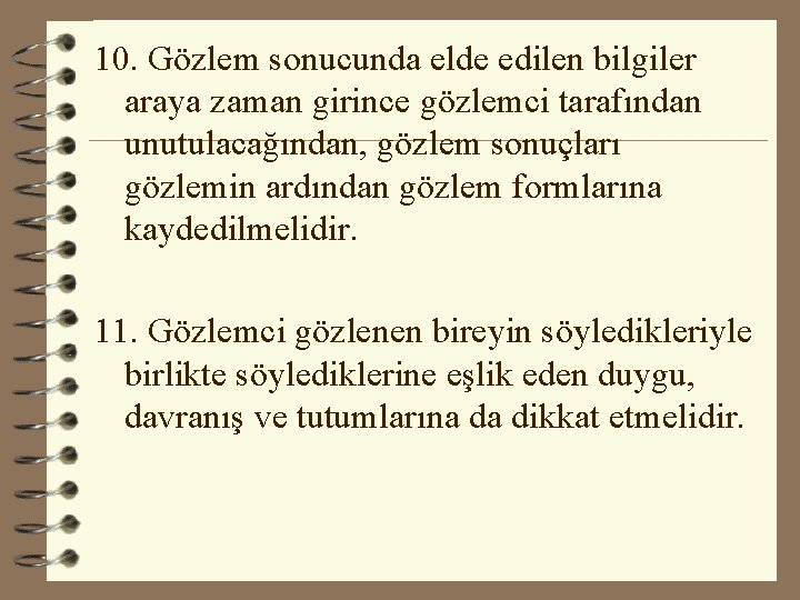 10. Gözlem sonucunda elde edilen bilgiler araya zaman girince gözlemci tarafından unutulacağından, gözlem sonuçları 10. Gözlem sonucunda elde edilen bilgiler araya zaman girince gözlemci tarafından unutulacağından, gözlem sonuçları