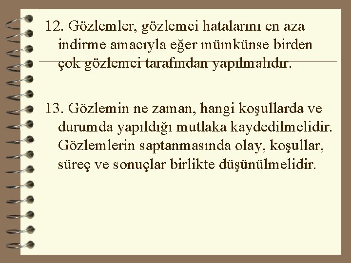 12. Gözlemler, gözlemci hatalarını en aza indirme amacıyla eğer mümkünse birden çok gözlemci tarafından